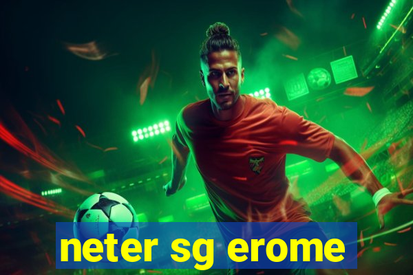 neter sg erome